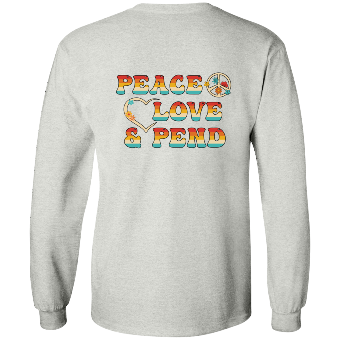 Peace, Love & Pend (Front & Back) - Long Sleeve
