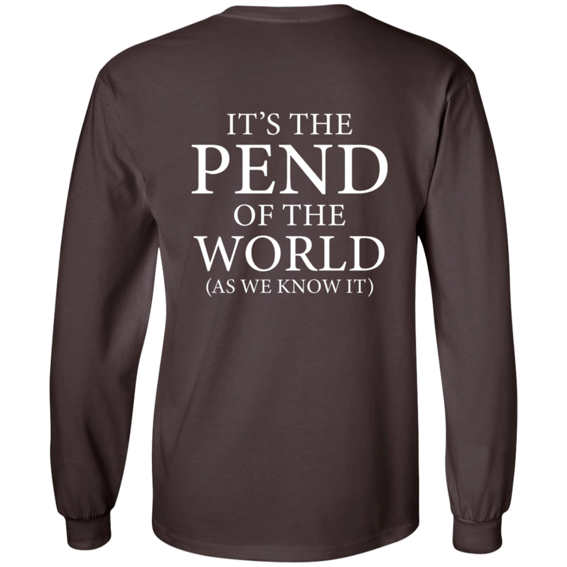 Pend of the World (Front & Back) - Long Sleeve