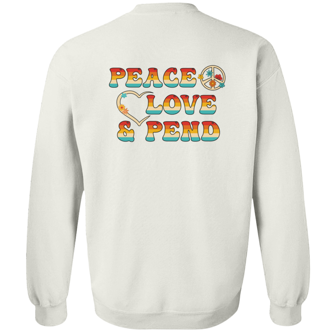 Peace, Love & Pend (Front & Back) - Sweatshirt