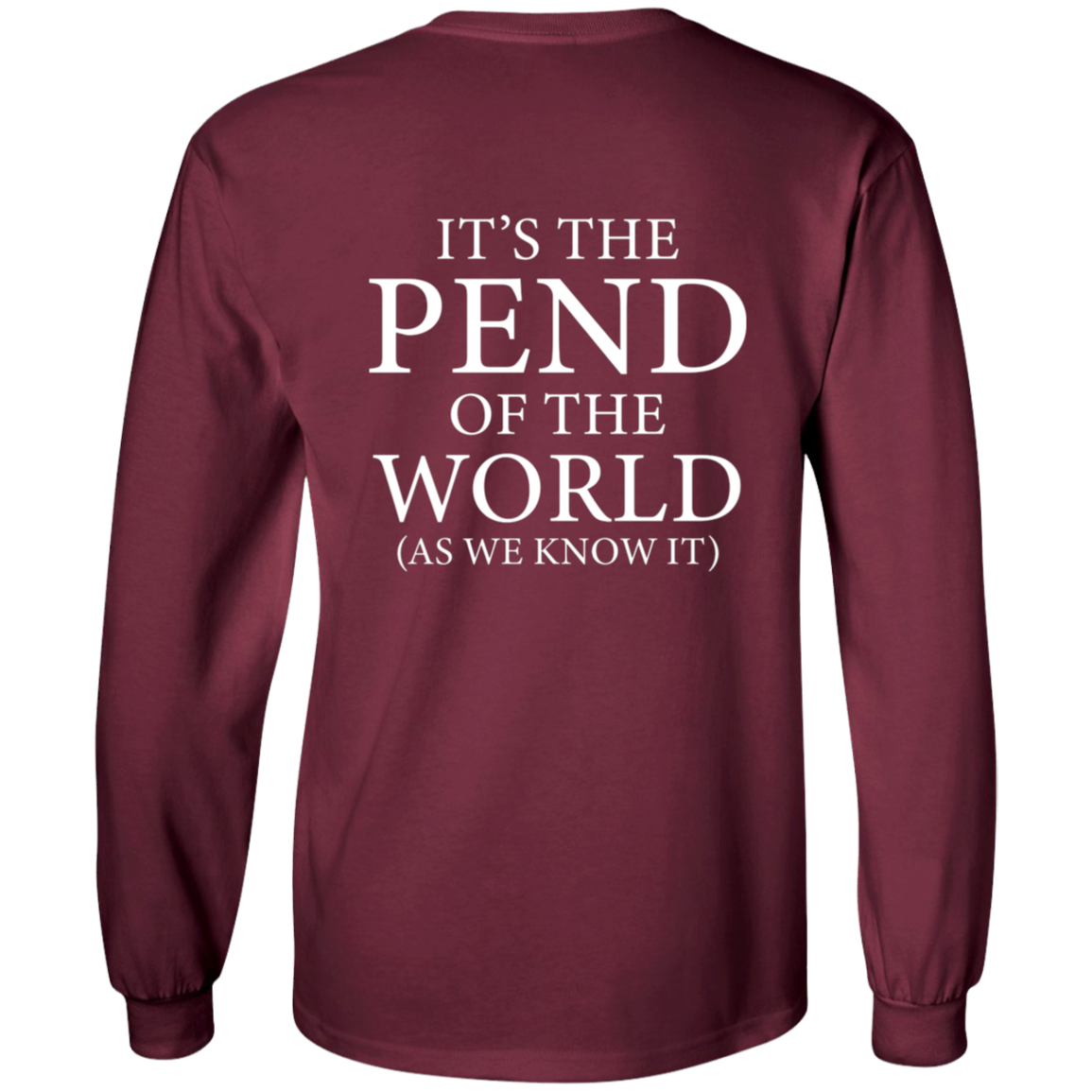 Pend of the World (Front & Back) - Long Sleeve