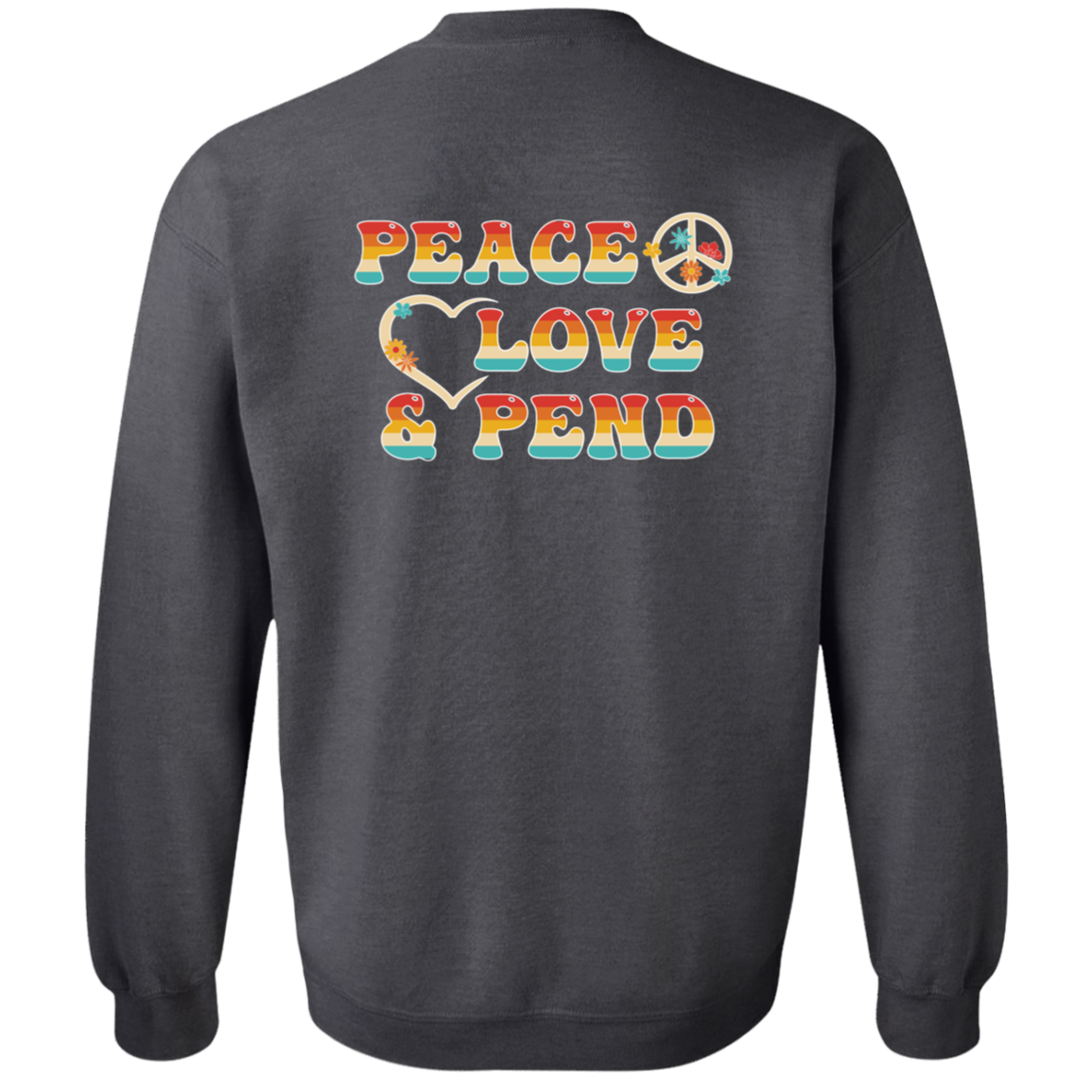 Peace, Love & Pend (Front & Back) - Sweatshirt