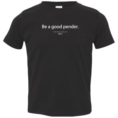 Be a Good Pender - Toddler Shirt