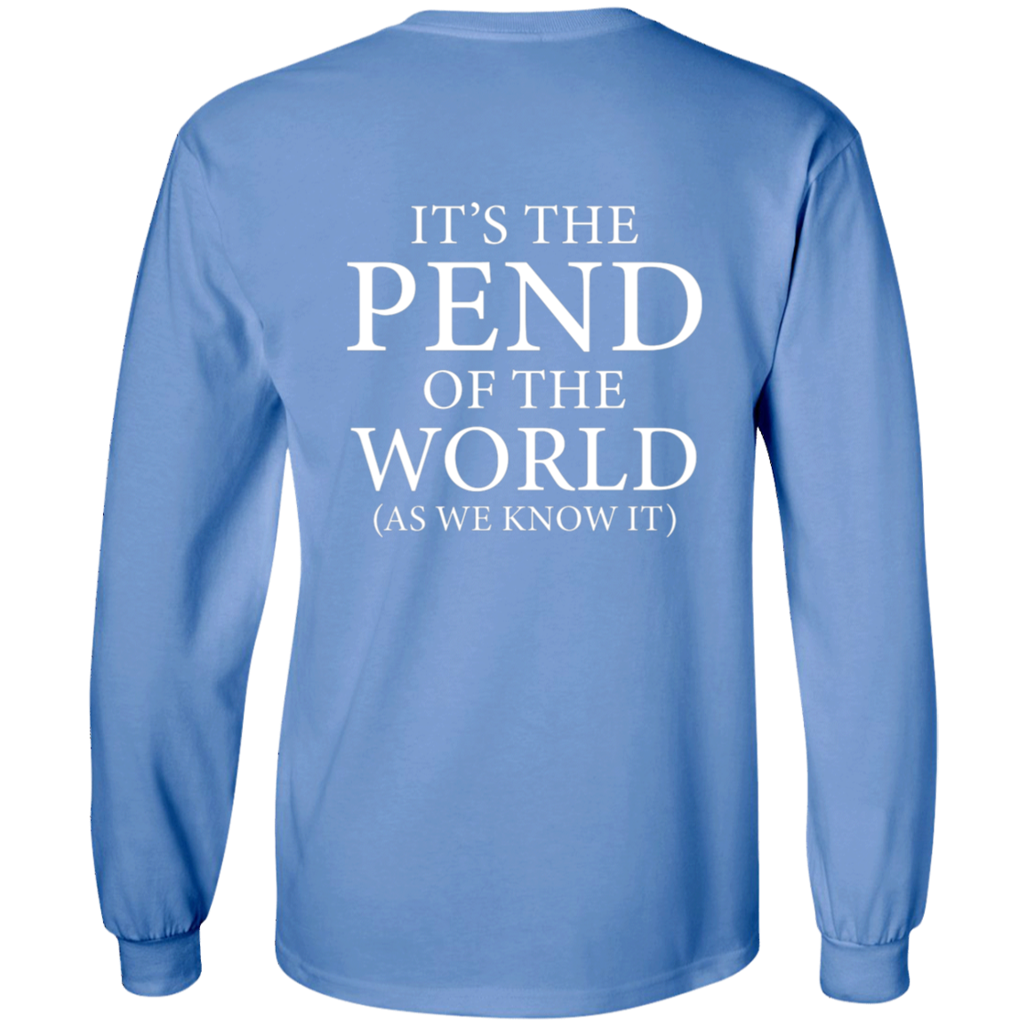 Pend of the World (Front & Back) - Long Sleeve