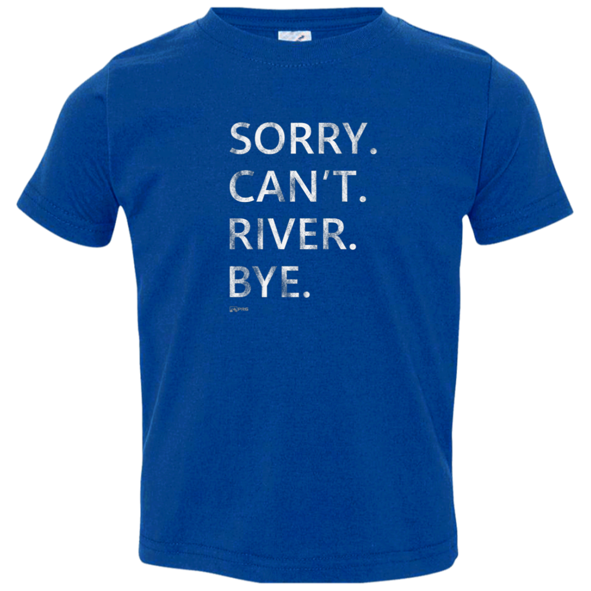 Sorry. Can't. River. Bye. - Toddler Shirt