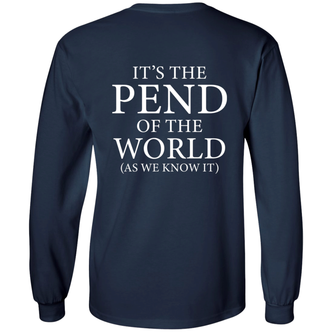 Pend of the World (Front & Back) - Long Sleeve