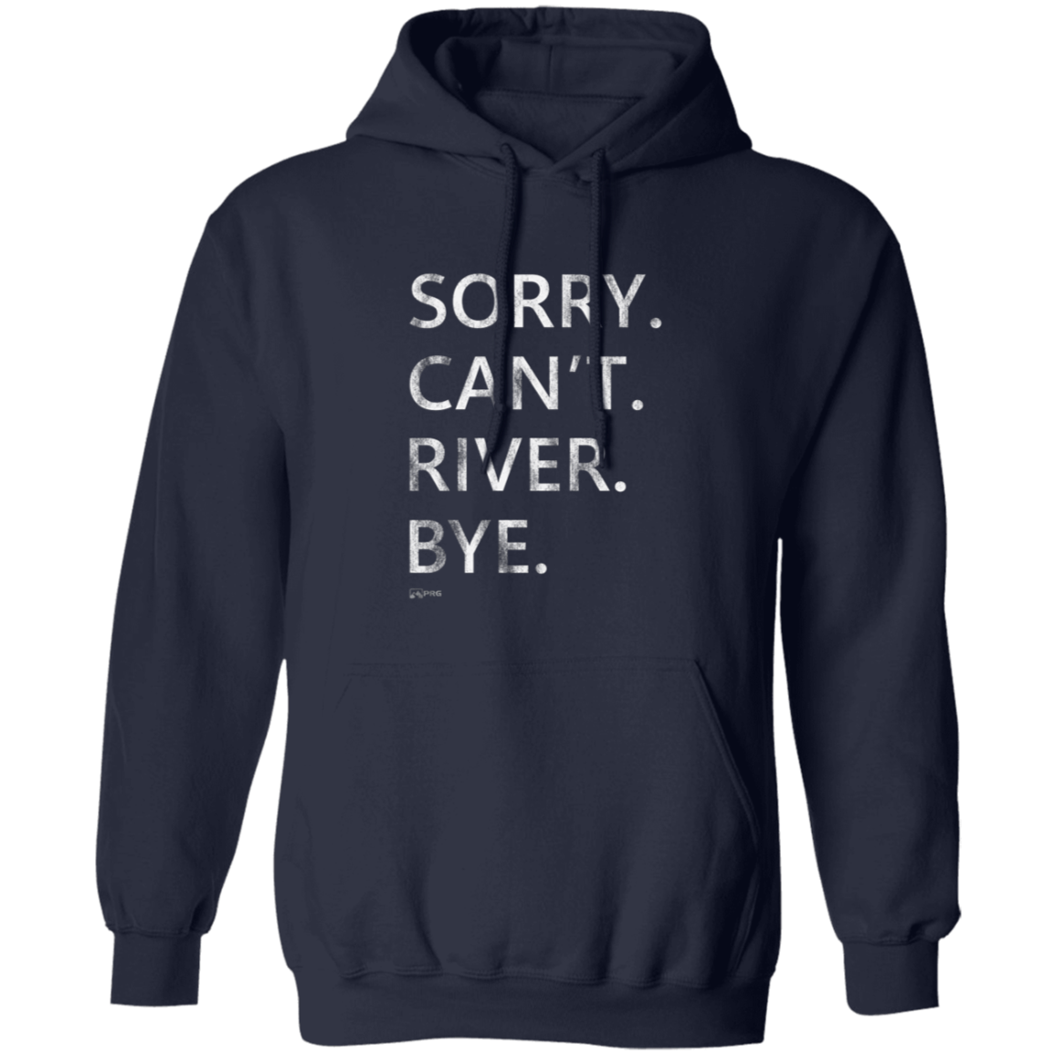 Sorry. Can't. River. Bye. - Hoodie