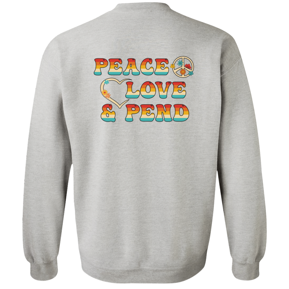 Peace, Love & Pend (Front & Back) - Sweatshirt