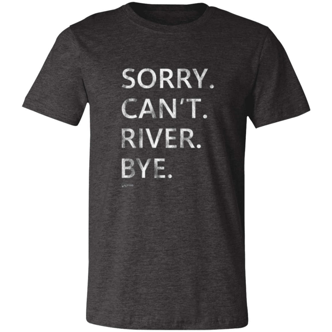 Sorry. Can't. River. Bye. - Shirt