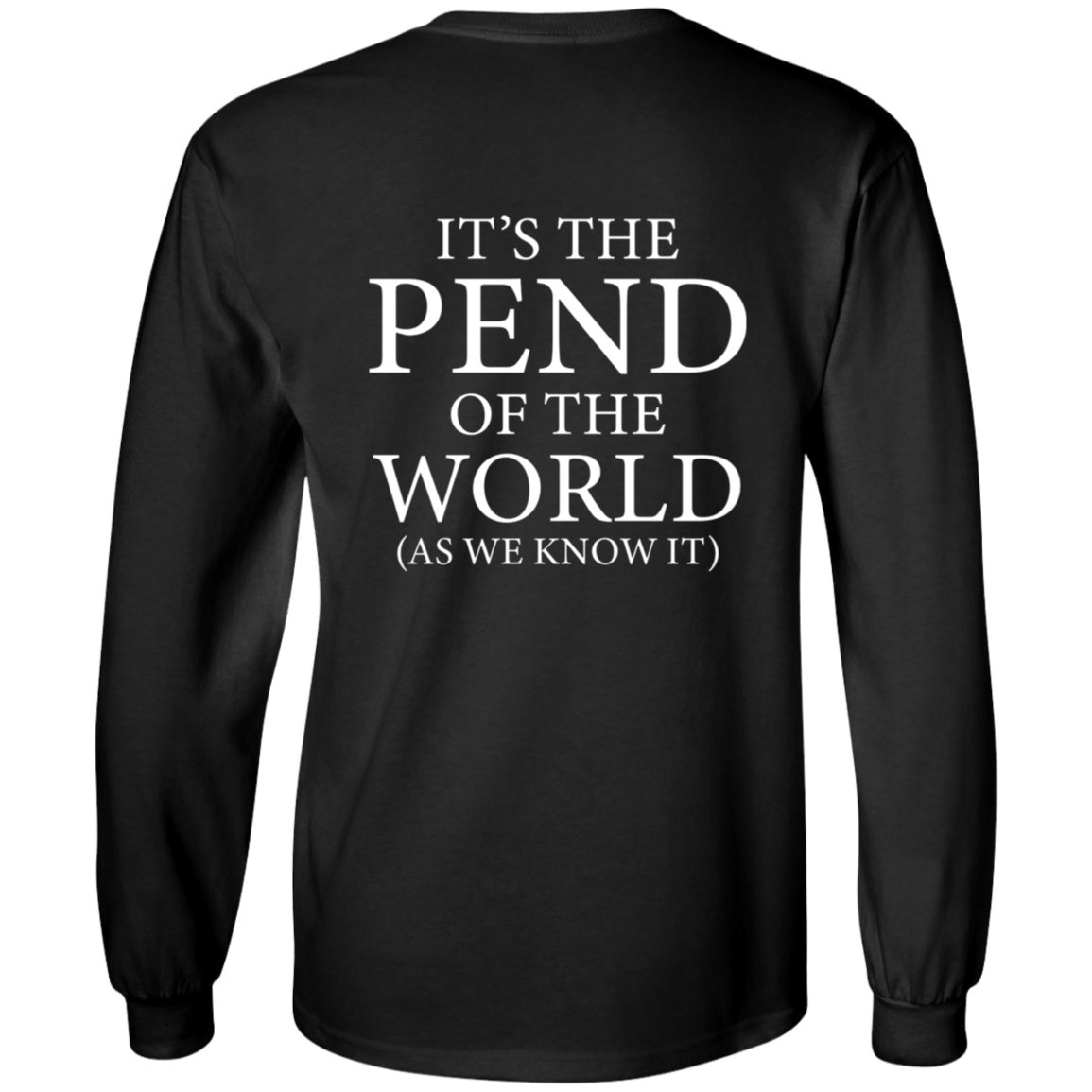 Pend of the World (Front & Back) - Long Sleeve