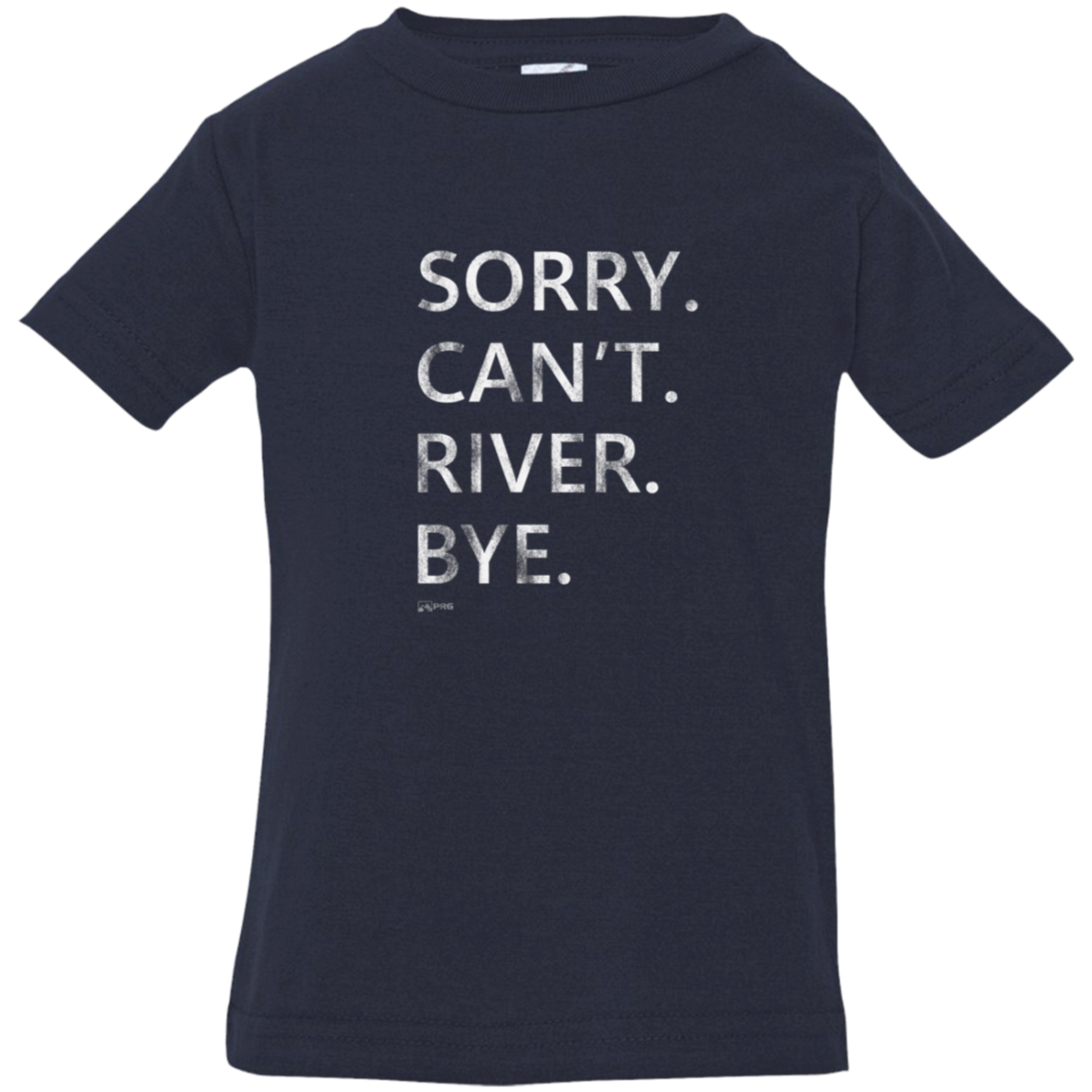 Sorry. Can't. River. Bye. - Infant Shirt
