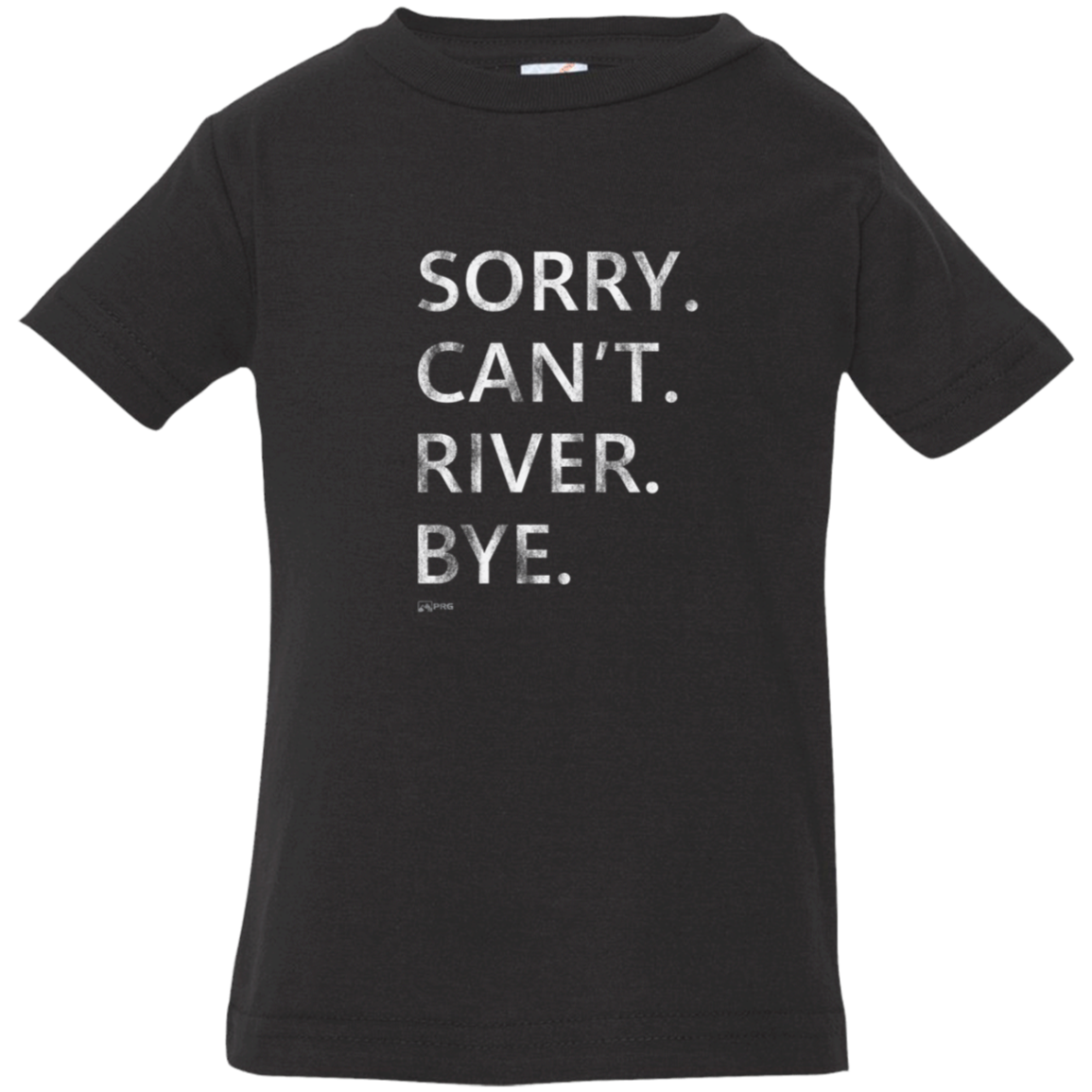 Sorry. Can't. River. Bye. - Infant Shirt