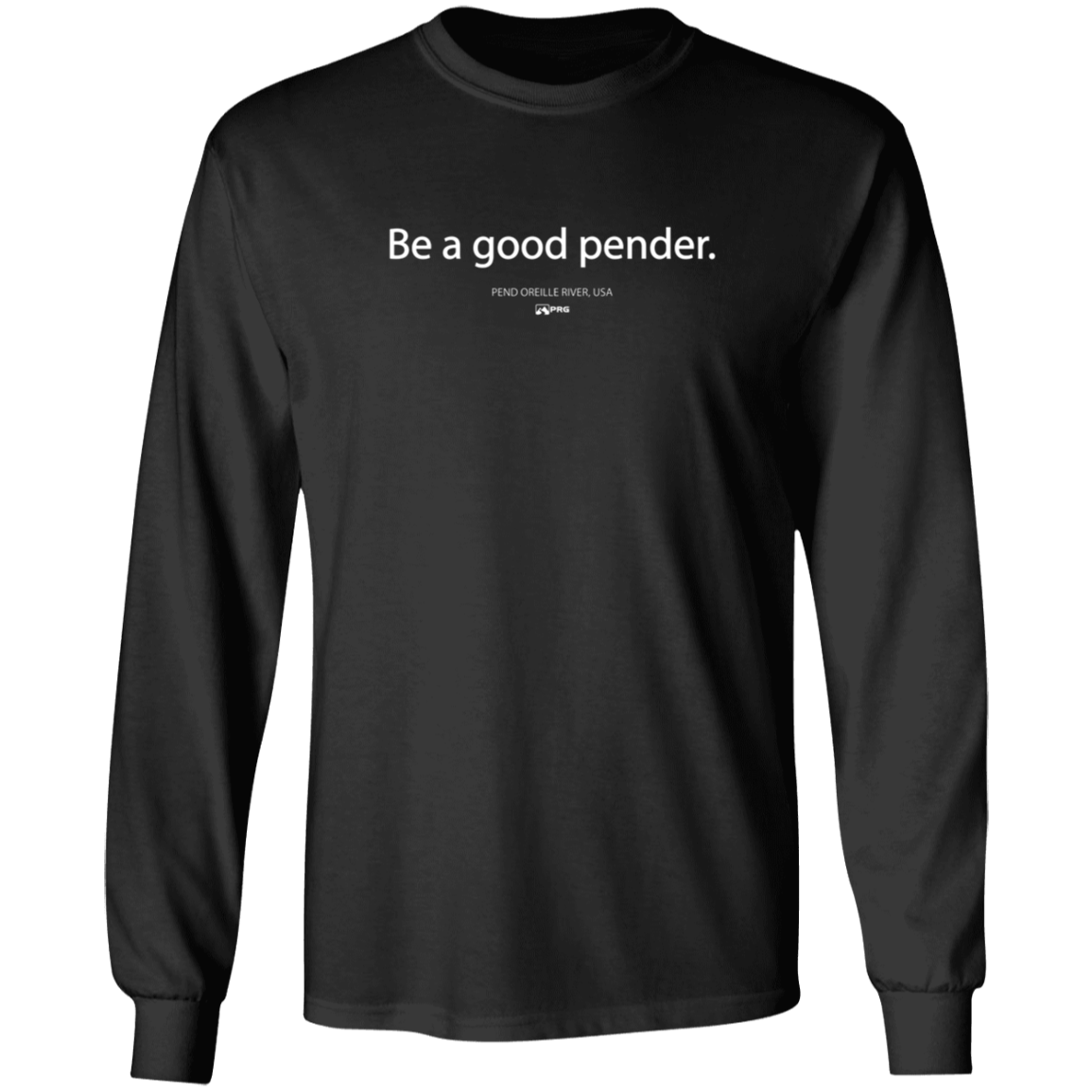 Be a Good Pender - Long Sleeve