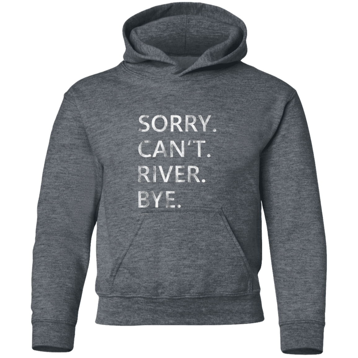 Sorry. Can't. River. Bye. - Youth Hoodie