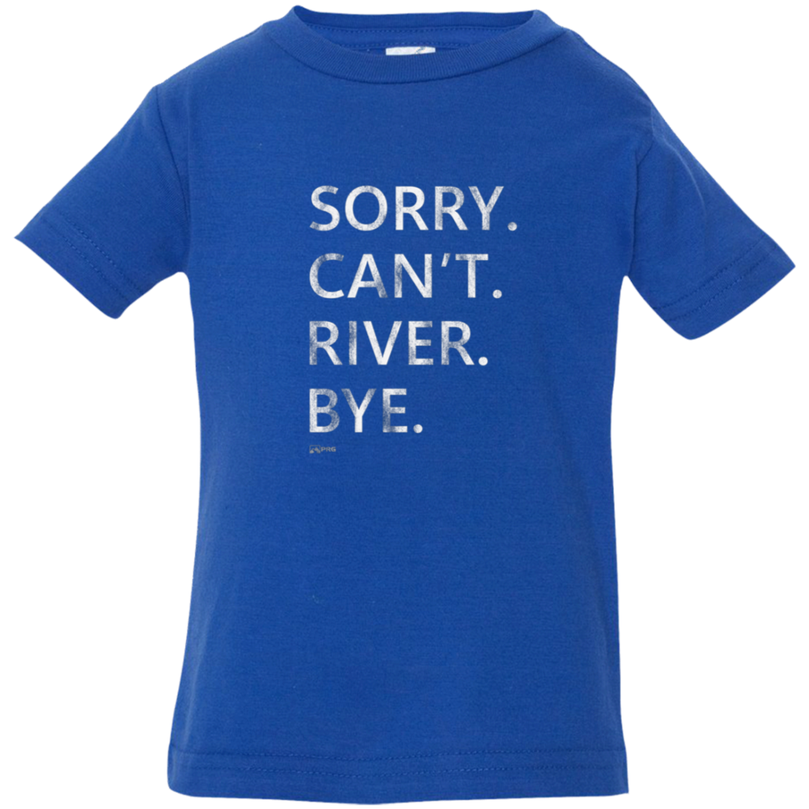 Sorry. Can't. River. Bye. - Infant Shirt