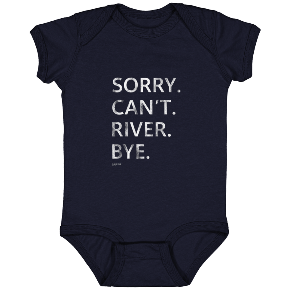 Sorry. Can't. River. Bye. - Infant Onesie