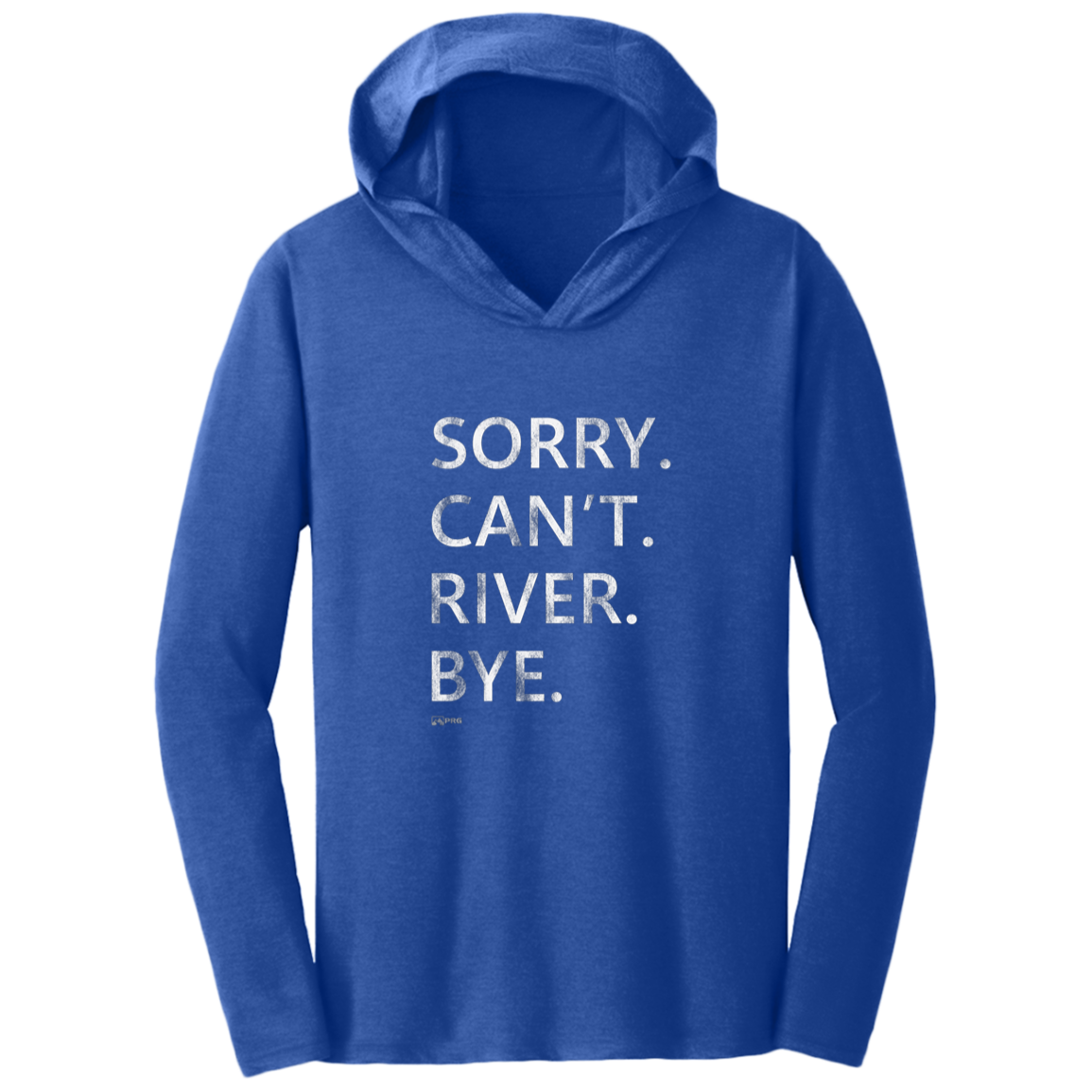 Sorry. Can't. River. Bye. - Shirt Hoodie