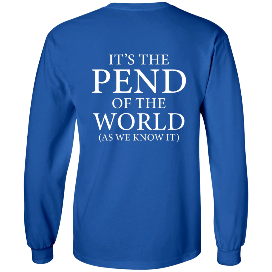 Pend of the World (Front & Back) - Long Sleeve