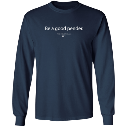 Be a Good Pender - Long Sleeve