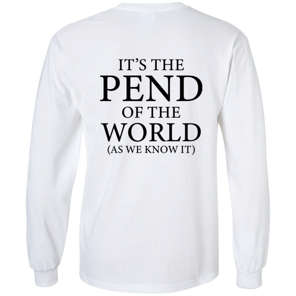 Pend of the World (Front & Back) - Long Sleeve